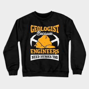 Geologist Because Engineers Need Heroes Too Crewneck Sweatshirt